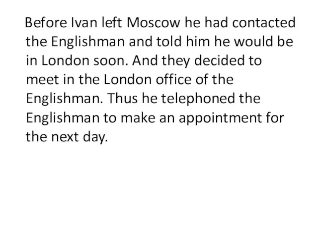 Before Ivan left Moscow he had contacted the Englishman and told