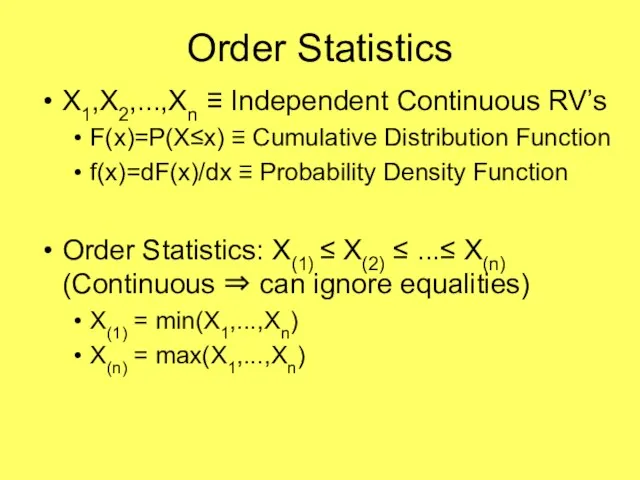 Order Statistics X1,X2,...,Xn ≡ Independent Continuous RV’s F(x)=P(X≤x) ≡ Cumulative Distribution