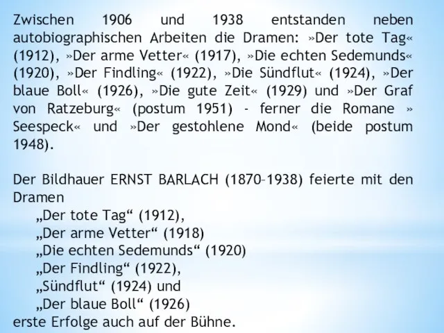 Zwischen 1906 und 1938 entstanden neben autobiographischen Arbeiten die Dramen: »Der