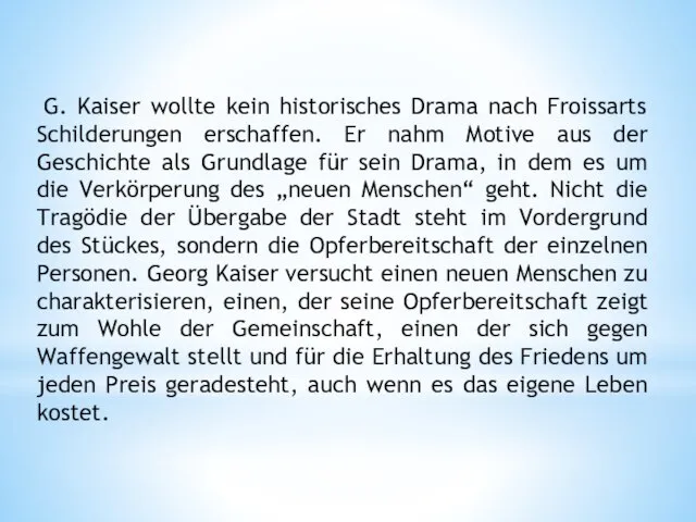 G. Kaiser wollte kein historisches Drama nach Froissarts Schilderungen erschaffen. Er