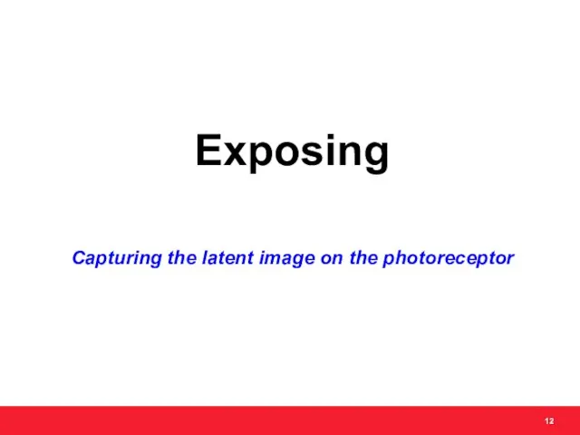 Exposing Capturing the latent image on the photoreceptor