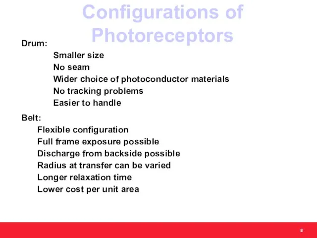 Configurations of Photoreceptors Drum: Smaller size No seam Wider choice of