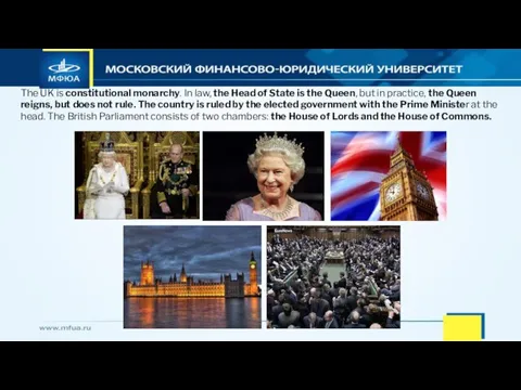 The UK is constitutional monarchy. In law, the Head of State