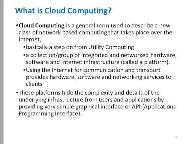 What is Cloud Computing? Cloud Computing is a general term used