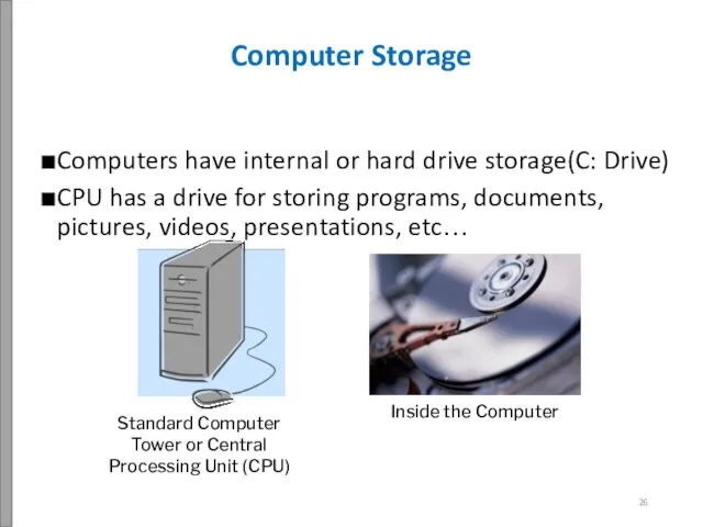 Computers have internal or hard drive storage(C: Drive) CPU has a