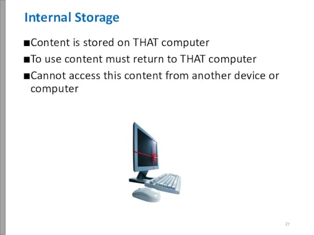 Content is stored on THAT computer To use content must return