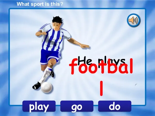 play go do He plays football What sport is this?