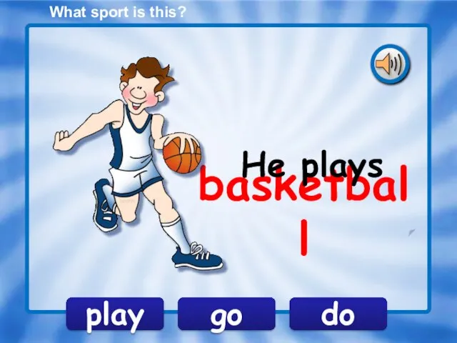 basketball play go do He plays What sport is this?