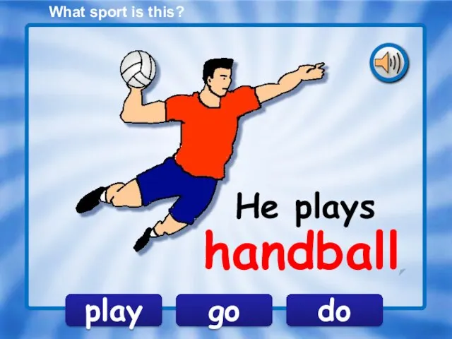 play go do He plays What sport is this? handball