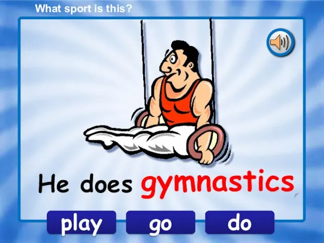 What sport is this? do play go He does gymnastics