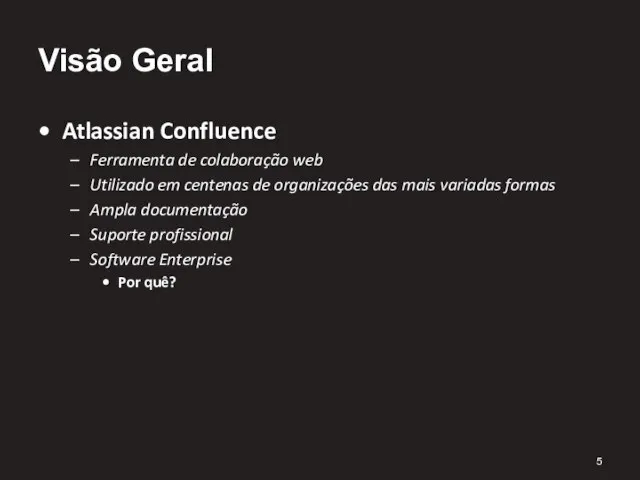 Visão Geral Atlassian Confluence Ferramenta de colaboração web Utilizado em centenas