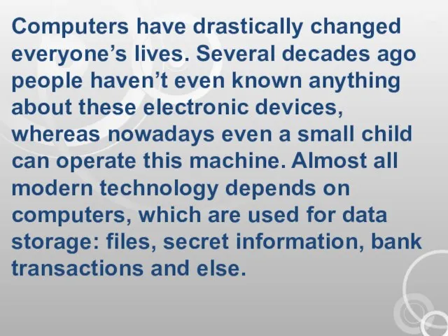 Computers have drastically changed everyone’s lives. Several decades ago people haven’t