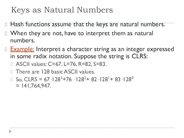 Keys as Natural Numbers Hash functions assume that the keys are