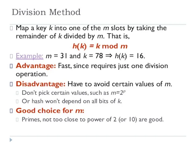 Division Method Map a key k into one of the m