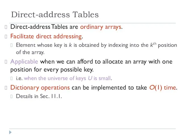 Direct-address Tables Direct-address Tables are ordinary arrays. Facilitate direct addressing. Element