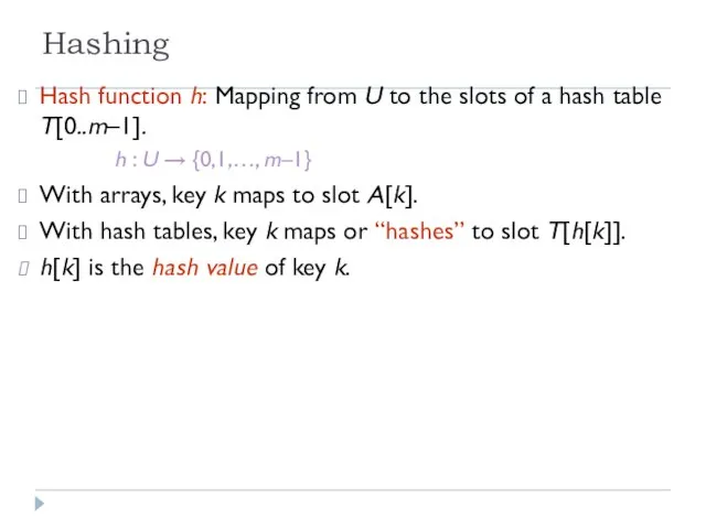 Hashing Hash function h: Mapping from U to the slots of