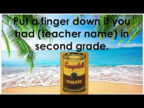 Put a finger down if you had (teacher name) in second grade.