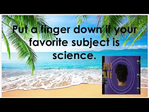 Put a finger down if your favorite subject is science.