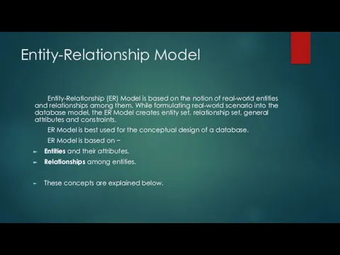 Entity-Relationship Model Entity-Relationship (ER) Model is based on the notion of