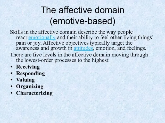 The affective domain (emotive-based) Skills in the affective domain describe the