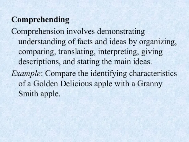 Comprehending Comprehension involves demonstrating understanding of facts and ideas by organizing,
