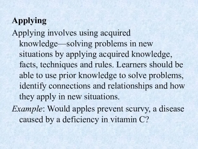 Applying Applying involves using acquired knowledge—solving problems in new situations by