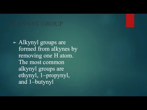 ALKYNYL GROUP Alkynyl groups are formed from alkynes by removing one