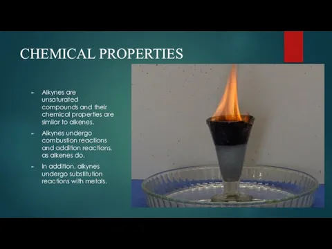 CHEMICAL PROPERTIES Alkynes are unsaturated compounds and their chemical properties are