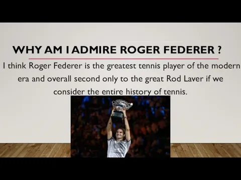 I think Roger Federer is the greatest tennis player of the