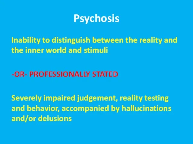 Psychosis Inability to distinguish between the reality and the inner world