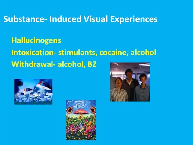 הזיות Substance- Induced Visual Experiences Hallucinogens Intoxication- stimulants, cocaine, alcohol Withdrawal- alcohol, BZ