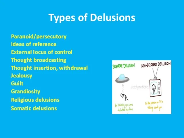 Types of Delusions Paranoid/persecutory Ideas of reference External locus of control