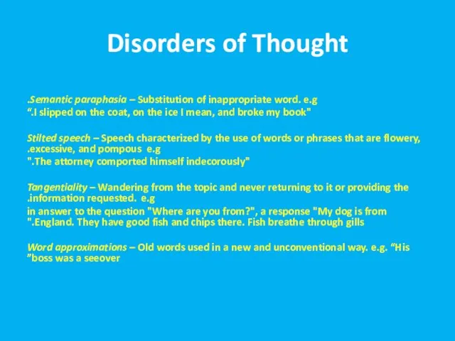 Disorders of Thought Semantic paraphasia – Substitution of inappropriate word. e.g.