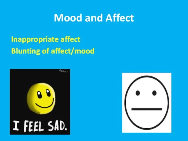 Mood and Affect Inappropriate affect Blunting of affect/mood