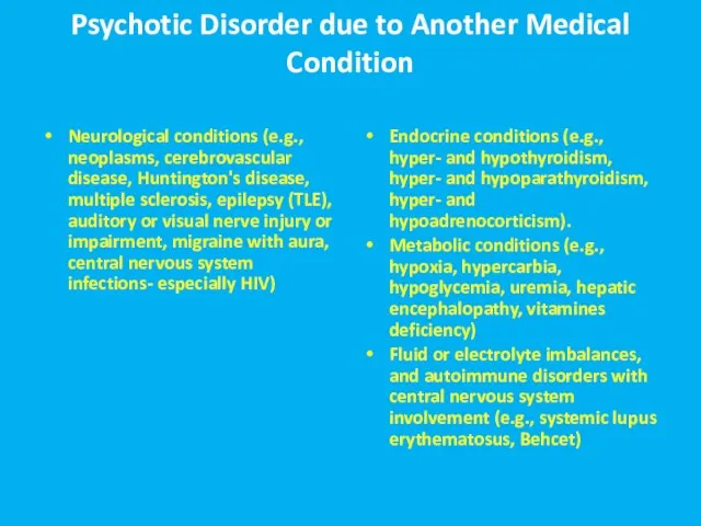 Psychotic Disorder due to Another Medical Condition Neurological conditions (e.g., neoplasms,
