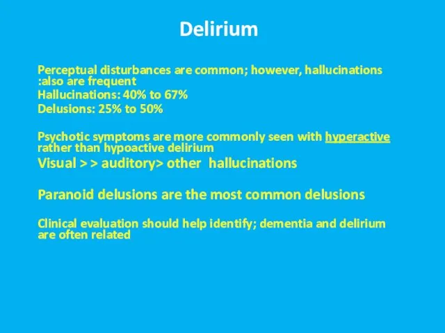 Delirium Perceptual disturbances are common; however, hallucinations also are frequent: Hallucinations: