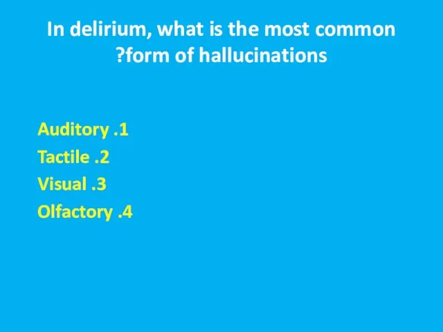In delirium, what is the most common form of hallucinations? 1.