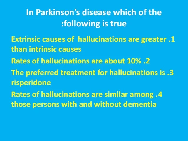 In Parkinson’s disease which of the following is true: 1. Extrinsic