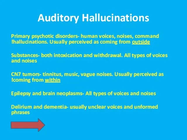 Auditory Hallucinations Primary psychotic disorders- human voices, noises, command hallucinations. Usually