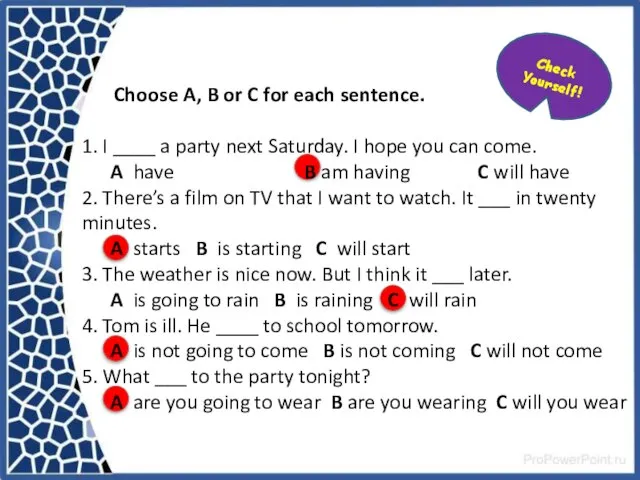 Choose A, B or C for each sentence. 1. I ____