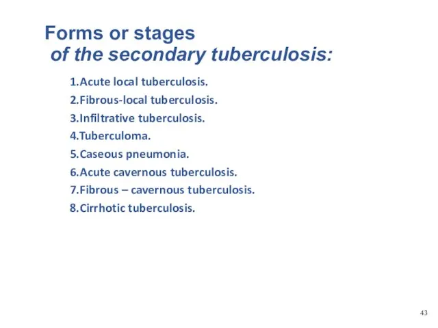 Forms or stages of the secondary tuberculosis: 1.Acute local tuberculosis. 2.Fibrous-local