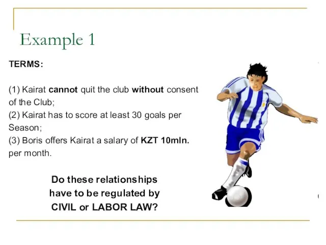 Example 1 TERMS: (1) Kairat cannot quit the club without consent