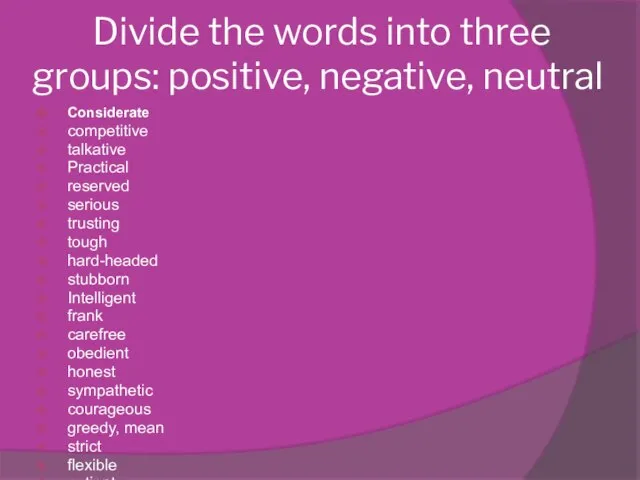 Divide the words into three groups: positive, negative, neutral Considerate competitive