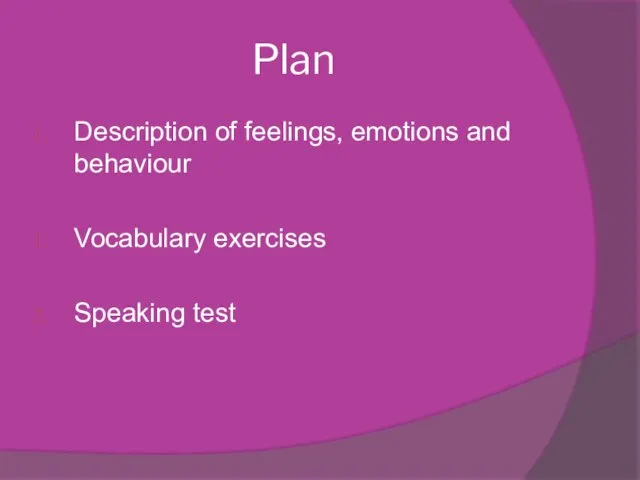 Plan Description of feelings, emotions and behaviour Vocabulary exercises Speaking test