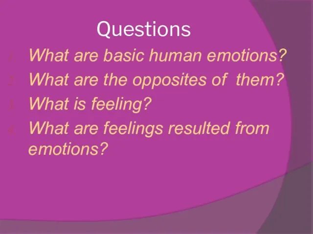 Questions What are basic human emotions? What are the opposites of