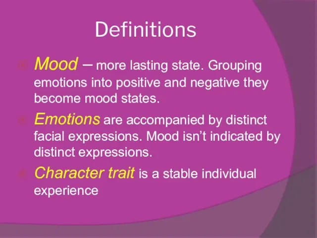 Definitions Mood – more lasting state. Grouping emotions into positive and