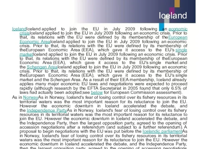 Iceland IcelandIceland applied to join the EU in July 2009 following