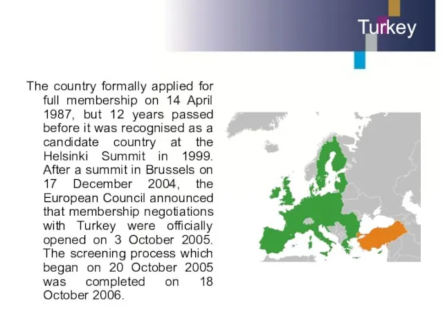 Turkey The country formally applied for full membership on 14 April