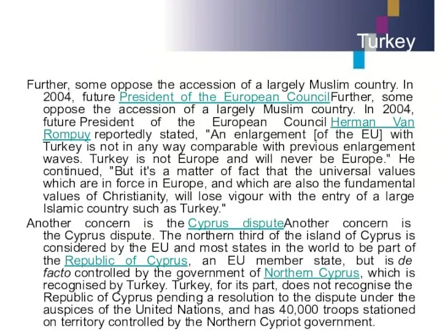 Turkey Further, some oppose the accession of a largely Muslim country.