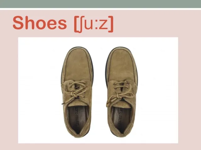 Shoes [ʃu:z]